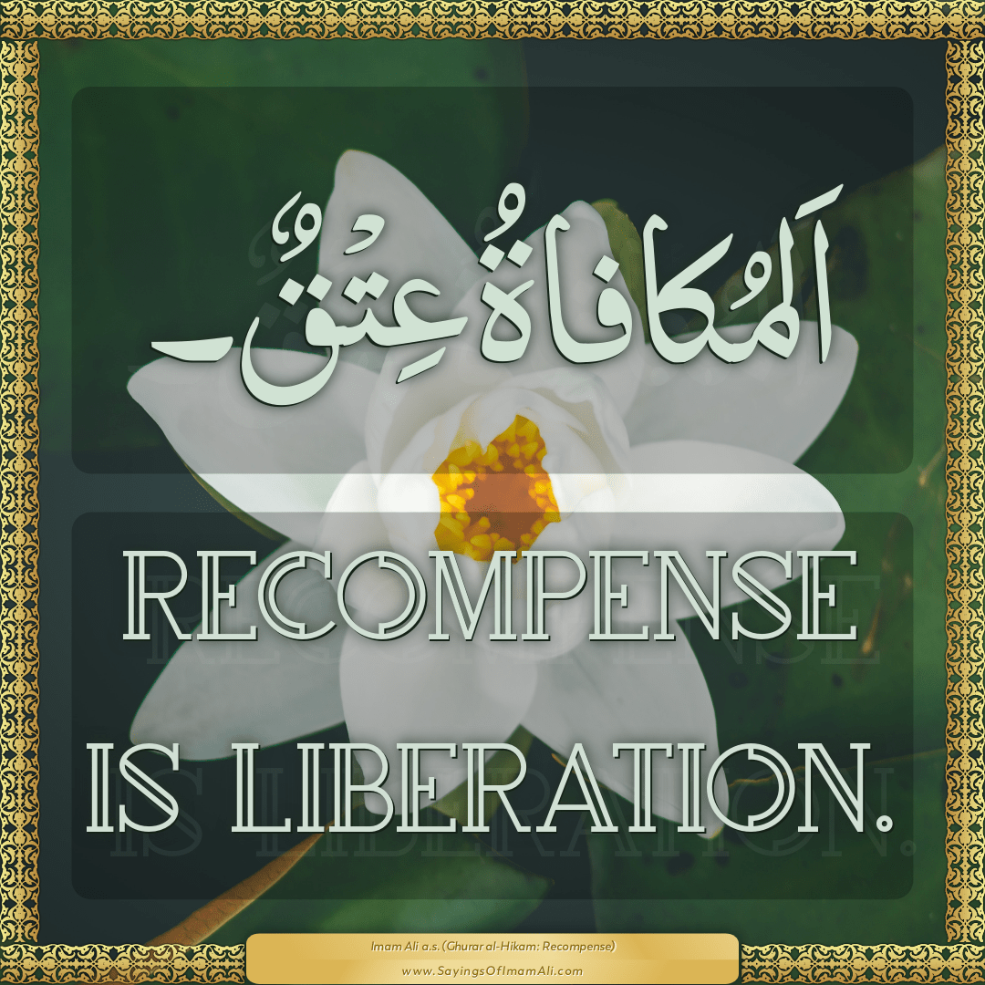 Recompense is liberation.